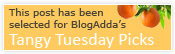 BlogAdda's Tangy Tuesday Picks